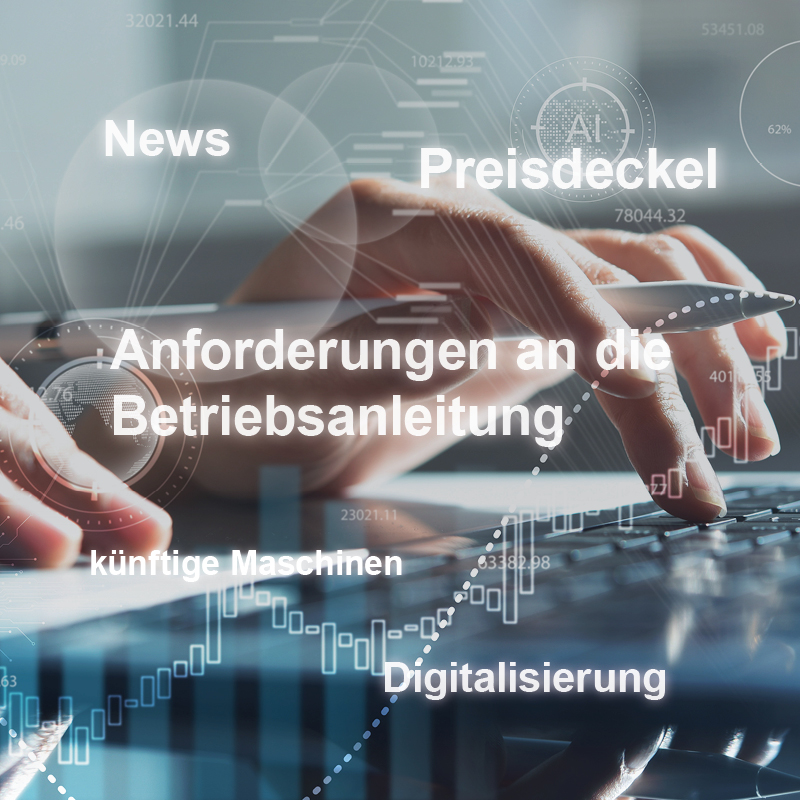 Ein Mensch tippt auf einer Tastatur. Über dem Bild erscheinen Begriffe wie „Preisdeckel“, „News“, „Anforderungen an die Betriebsanleitung“, „künftige Maschinen“ und „Digitalisierung“, die verschiedene Themen der modernen Technologie und Wirtschaft ansprechen.