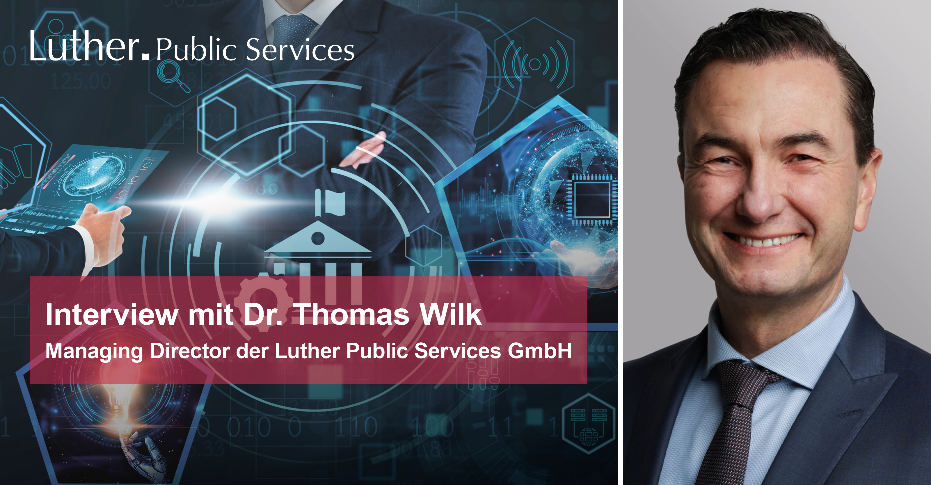 Das Bild zeigt eine Kombination aus einem digitalen Hintergrund mit technischen Graphiken und einer Portraitaufnahme von Dr. Thomas Wilk, Geschäftsführer der Luther Public Services GmbH. Darunter steht der Text: "Interview mit Dr. Thomas Wilk.